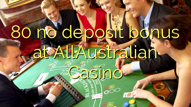 80 no deposit bonus bij AllAustralian Casino