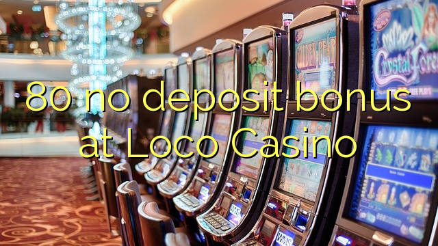 80 bonus sans dépôt à Loco Casino