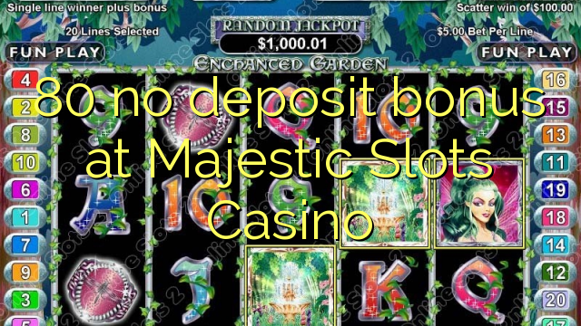 80 no deposit bonus at Majestic Slots Casino