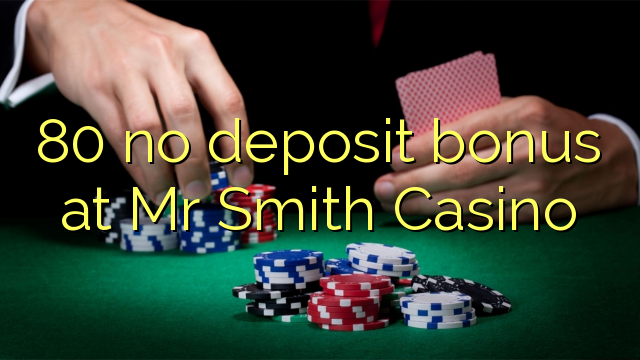 80 không có tiền gửi tiền thưởng tại Mr Smith Casino