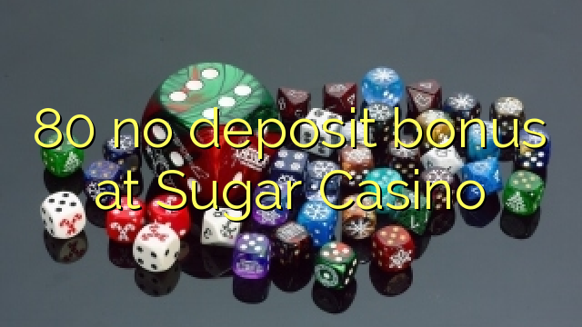 80 no deposit bonus at Sugar Casino
