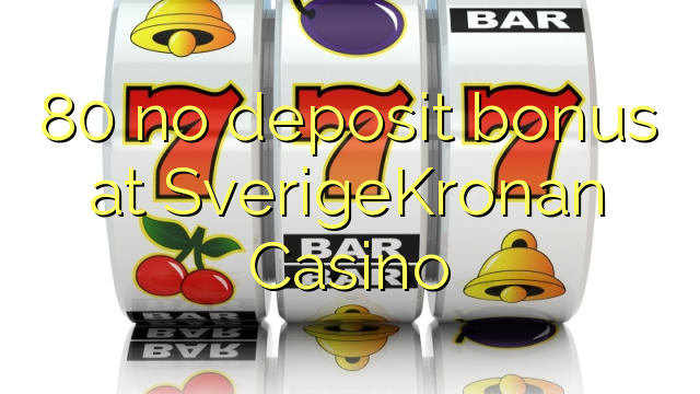80 არ ანაბარი ბონუს SverigeKronan Casino