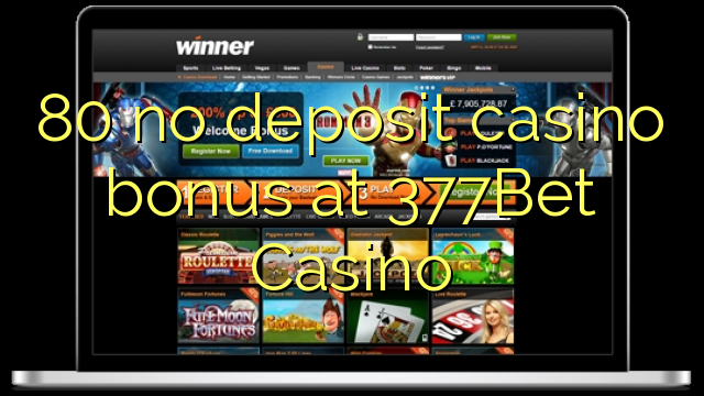 80 no deposit casino bonus at 377Bet Casino