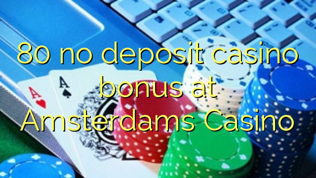 80 no deposit casino bonus at Amsterdams Casino