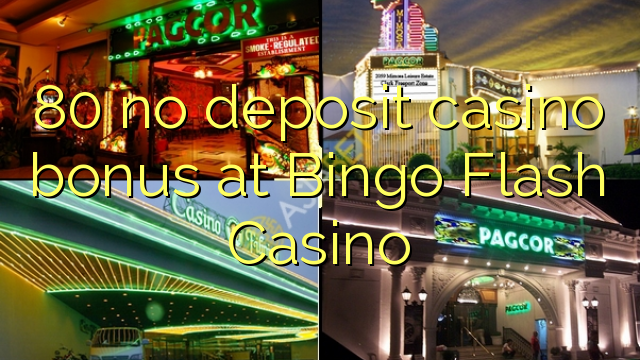 80 neniu deponejo kazino bonus ĉe Bingo Flash Kazino