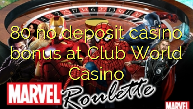 80 palibe gawo kasino bonasi pa Club World Casino