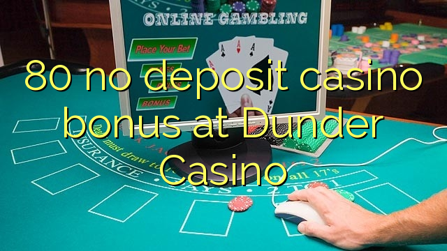 80 ohne Einzahlung Casino Bonus bei Dunder Casino
