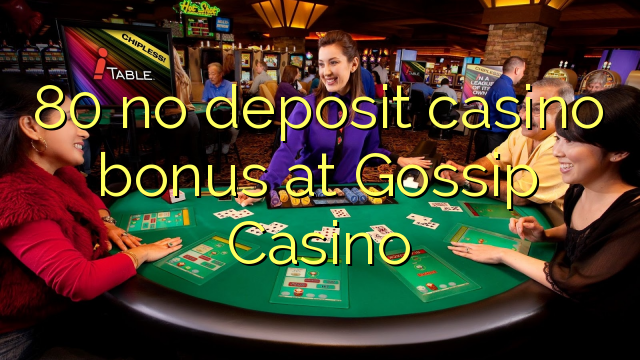 80 no deposit casino bonus at Gossip Casino
