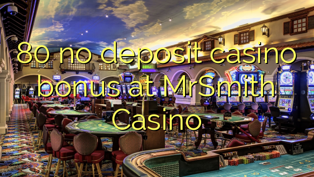 80 walang deposit casino bonus sa MrSmith Casino