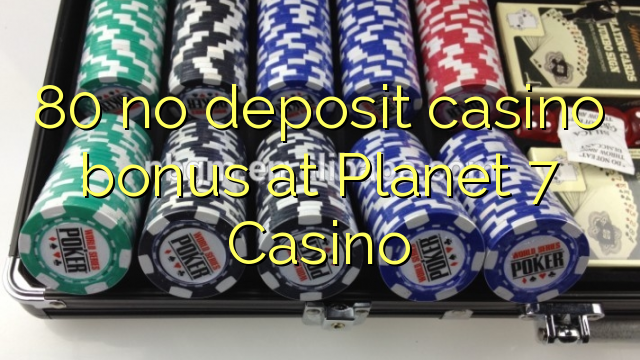 Ang 80 walay deposit casino bonus sa Planet 7 Casino