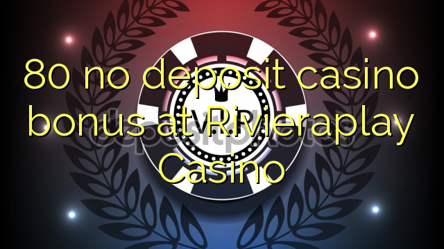 80 no deposit casino bonus at Rivieraplay Casino