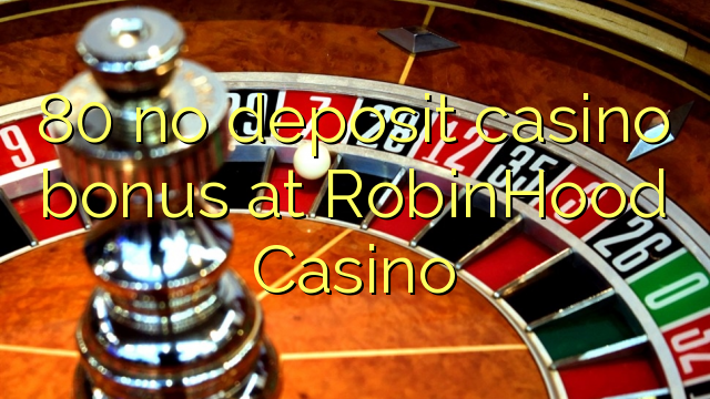 80 no deposit casino bonus at RobinHood Casino