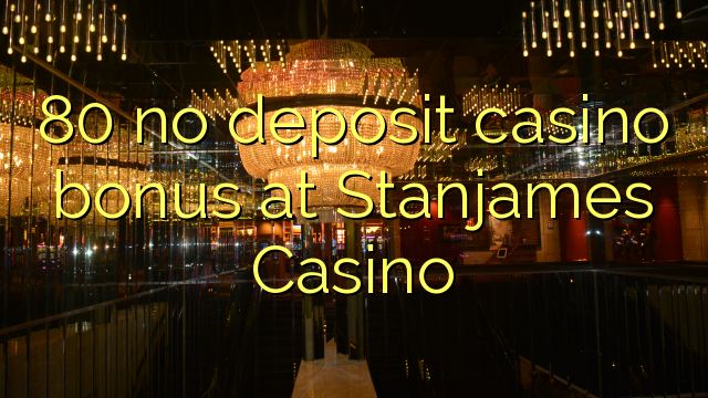 80 no deposit casino bonus at Stanjames Casino