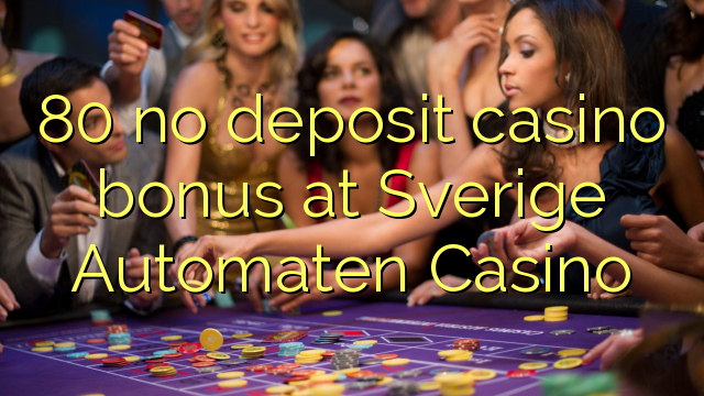 80 no deposit casino bonus at Sverige Automaten Casino