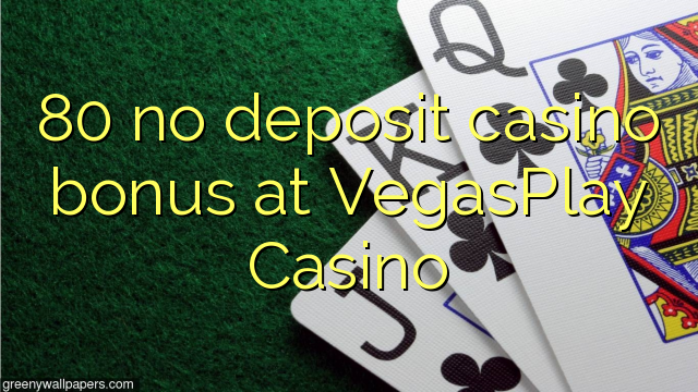 80 no deposit casino bonus at VegasPlay Casino