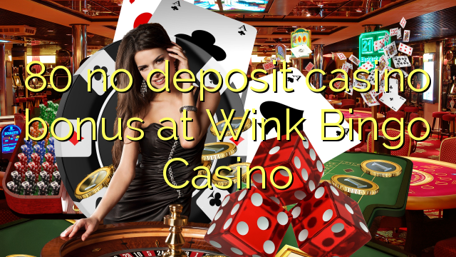 80 no deposit casino bonus at Wink Bingo Casino