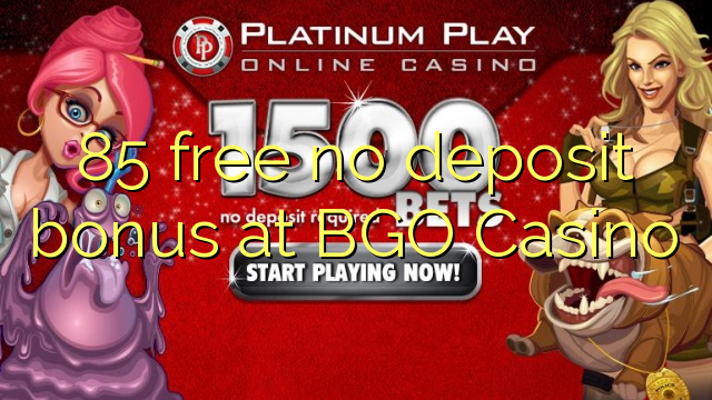 85 free no deposit bonus at BGO Casino