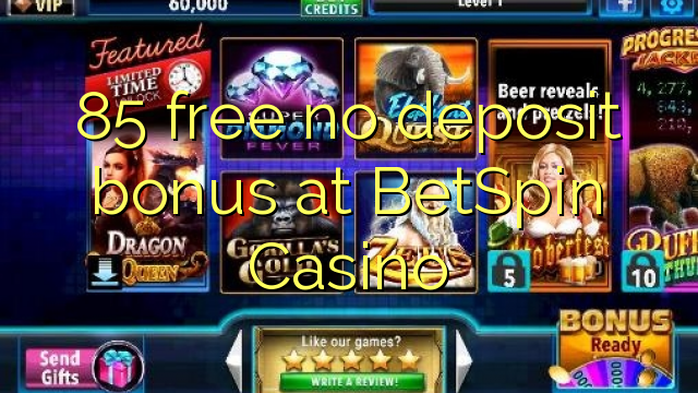 85 free no deposit bonus at BetSpin Casino