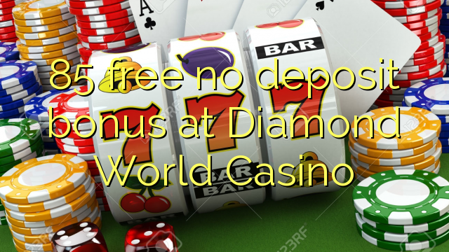 85 gratis ingen insättningsbonus på Diamond World Casino