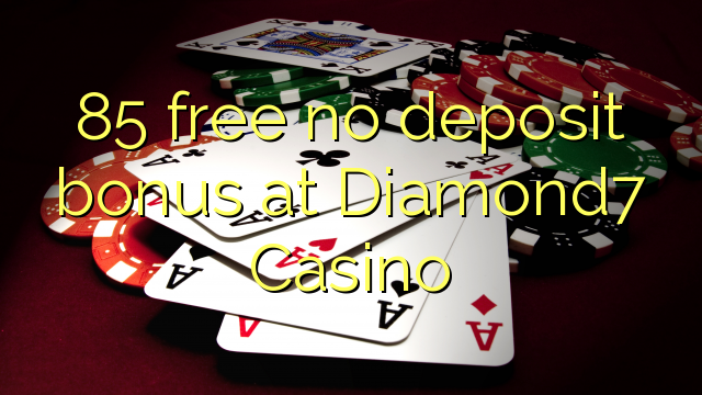 85 ngosongkeun euweuh bonus deposit di Diamond7 Kasino