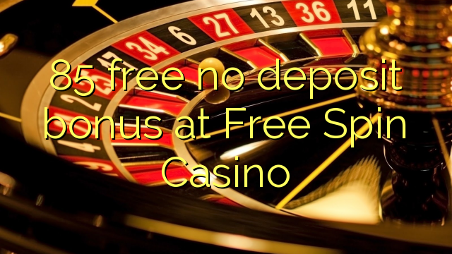 85 free no deposit bonus at Free Spin Casino