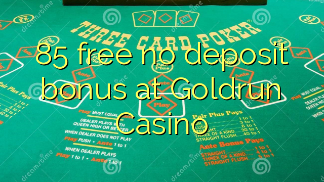 85 free no deposit bonus at Goldrun Casino