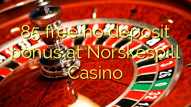 85 gratuït sense dipòsit a Norskespill Casino