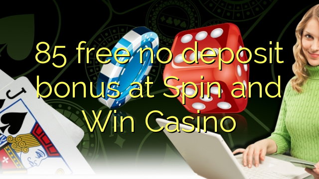 85 free no deposit bonus at Spin and Win Casino