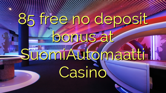 85 libre bonus sans dépôt au Casino SuomiAutomaatti