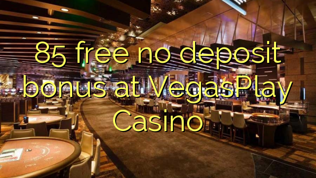 VegasPlay Casino эч кандай депозиттик бонус бошотуу 85
