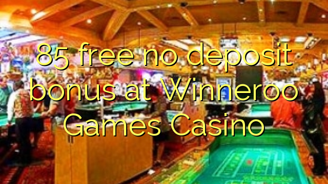 85 free no deposit bonus at Winneroo Games Casino