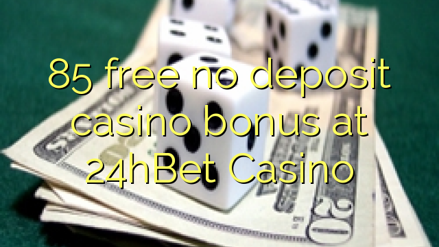 85 free no deposit casino bonus at 24hBet Casino