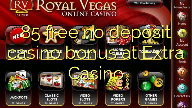85 free no deposit casino bonus at Extra Casino