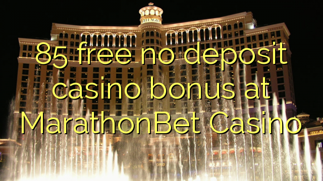 85 free no deposit casino bonus at MarathonBet Casino