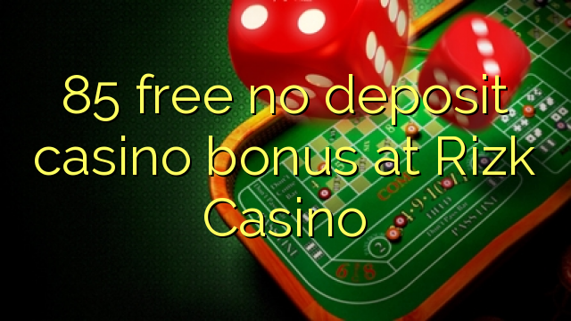 85 free no deposit casino bonus at Rizk Casino