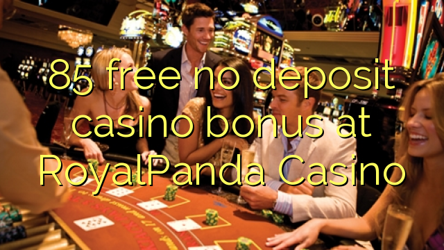 85 ngosongkeun euweuh bonus deposit kasino di RoyalPanda Kasino