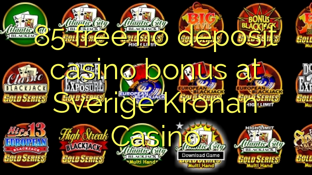 85 ຟຣີບໍ່ມີຄາສິໂນເງິນຝາກຢູ່ Sverige Kronan Casino