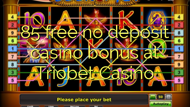 85 besplatno no deposit casino bonus na Triobet Casino