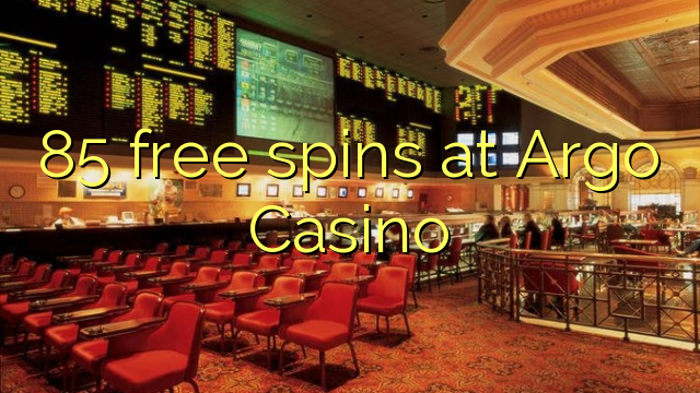 85 szabad pörgetések az Argo Casino-ban