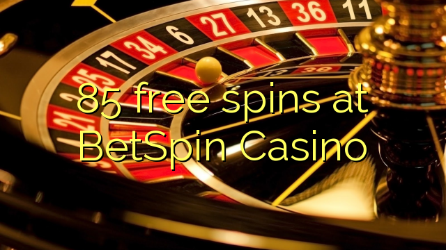 85 free spins at BetSpin Casino