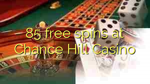 85 free spins at Chance Hill Casino