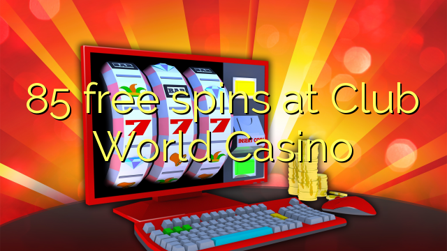 85 ufulu amanena pa Club World Casino