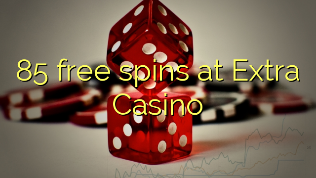 85 უფასო ტრიალებს დამატებითი Casino