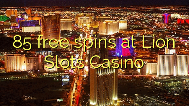 85 free spins at Lion Slots Casino