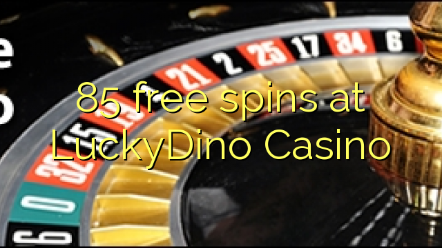 85 free spins at LuckyDino Casino