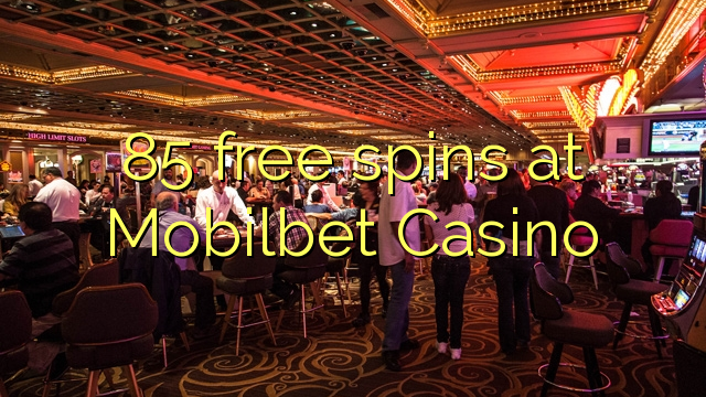 85 free spins at Mobilbet Casino