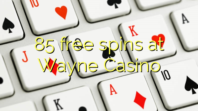 85 free spins at Wayne  Casino