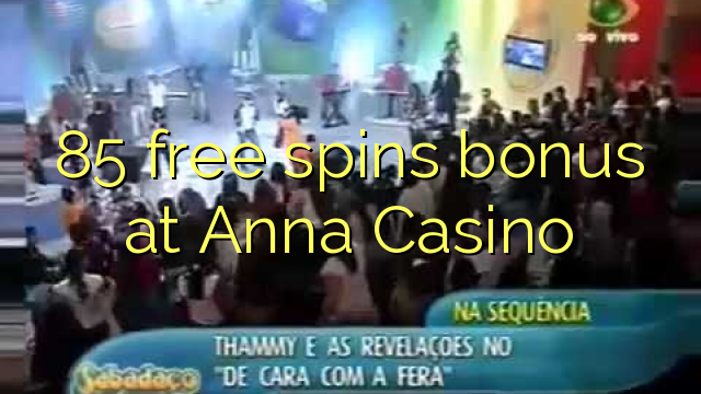 85 free spins bonus at Anna Casino