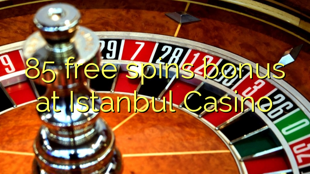 85 free spins bonus at Istanbul Casino