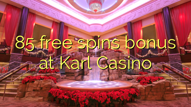85 ຟຣີຫມຸນເງິນທີ່ Karl Casino